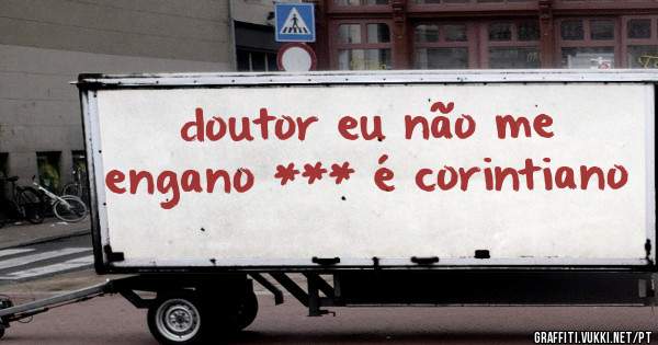 doutor eu não me engano *** é corintiano 