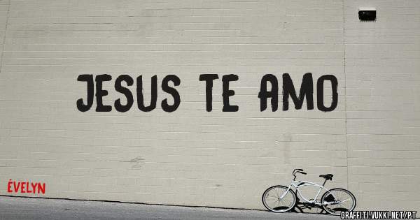 Jesus te amo