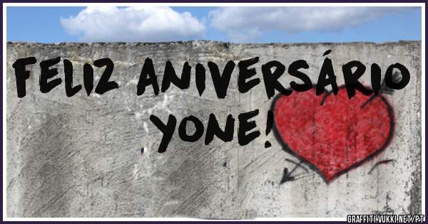 feliz aniversário             yone!
