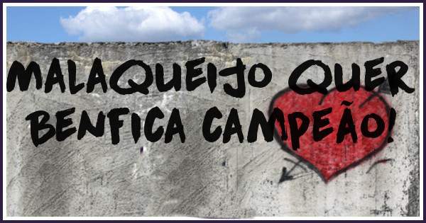 Malaqueijo quer Benfica campeão!
