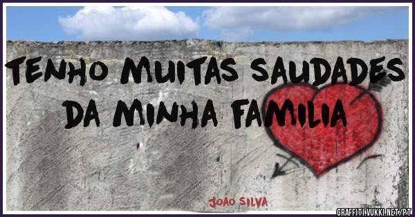 tenho muitas saudades da minha familia