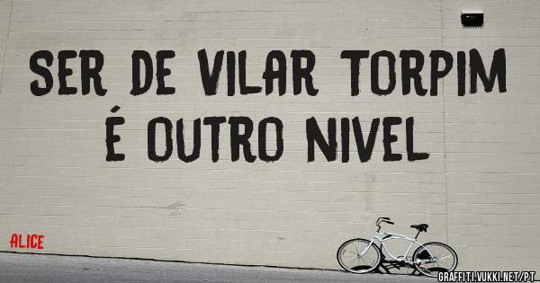 Ser de Vilar Torpim é outro nivel