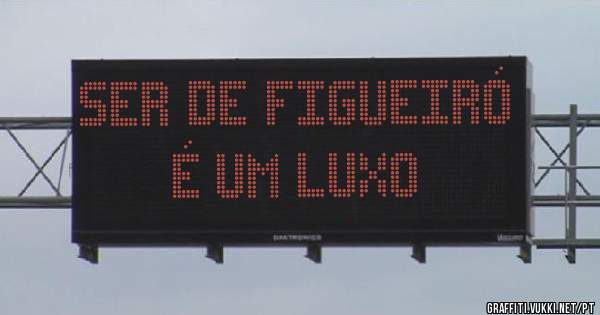 Ser de Figueiró é um luxo
