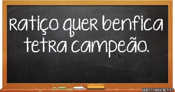 ratiço quer benfica tetra campeão.
