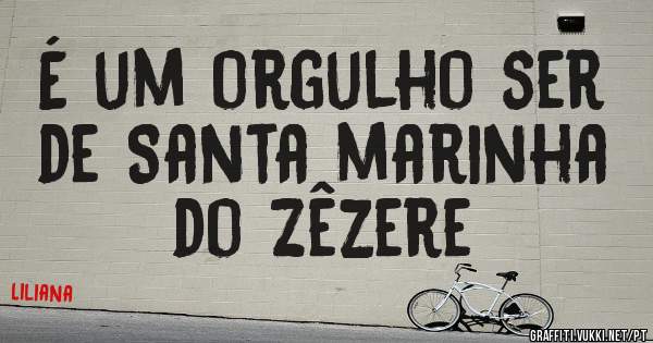 É um orgulho ser de Santa marinha do Zêzere 
