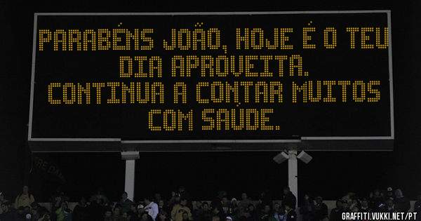 Parabéns João, hoje é o teu dia aproveita.
continua a contar muitos com saúde.