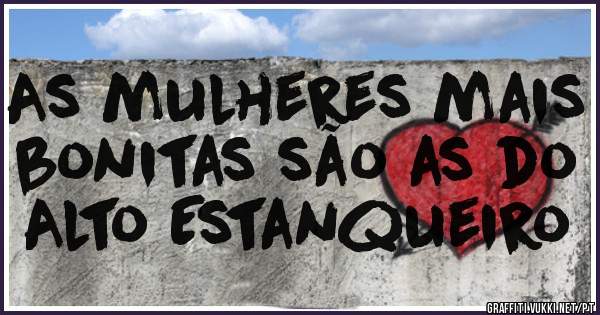 As mulheres mais bonitas são as do Alto Estanqueiro 