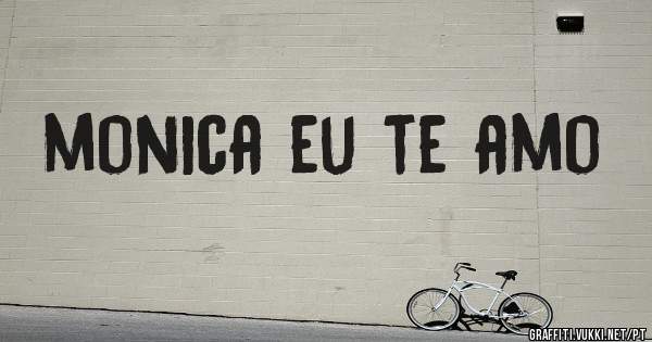 monica eu te amo
