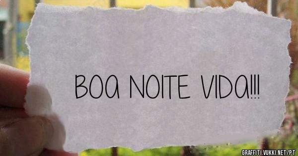 BOA NOITE VIDA!!!