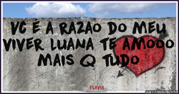 Vc é a razao do meu viver luana te amooo mais q tudo
