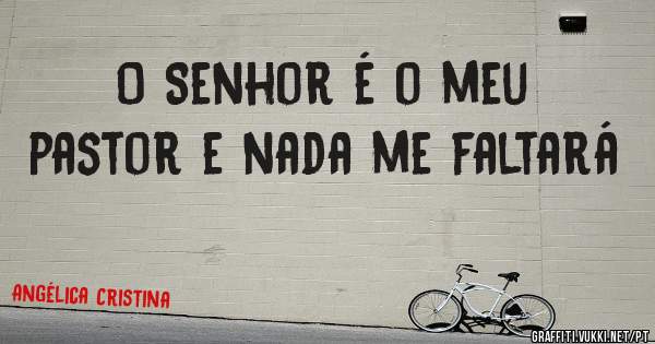 O Senhor é o meu pastor e nada me faltará 