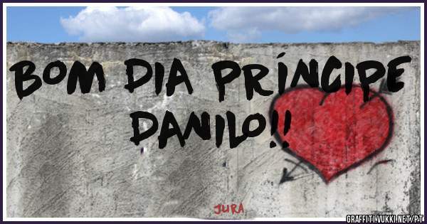BOM DIA PRÍNCIPE DANILO!!
