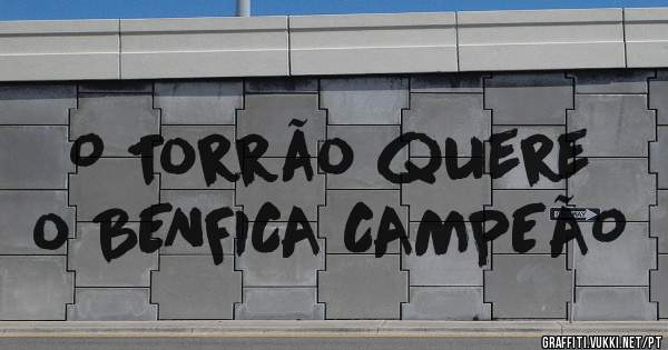 O Torrão quere o BENFICA CAMPEÃO 