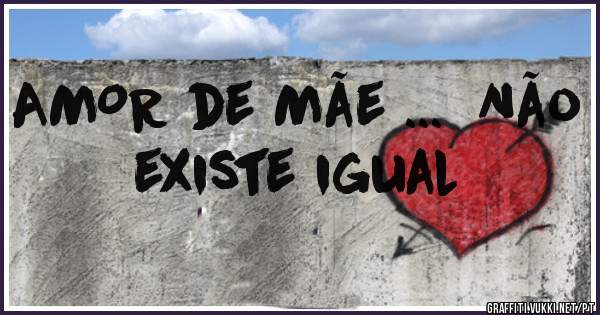AMOR de Mãe ...  Não existe igual
