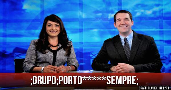 ;GRUPO;PORTO*****SEMPRE;