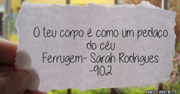 O teu corpo é como um pedaço do céu 



Ferrugem- Sarah Rodrigues -902