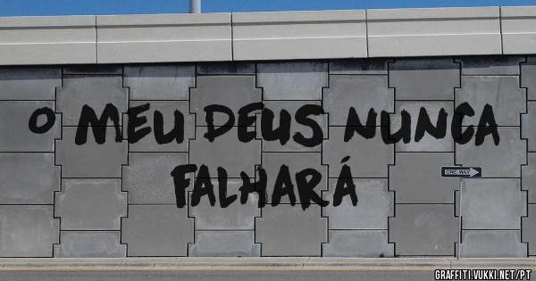 O meu DEUS nunca falhará 