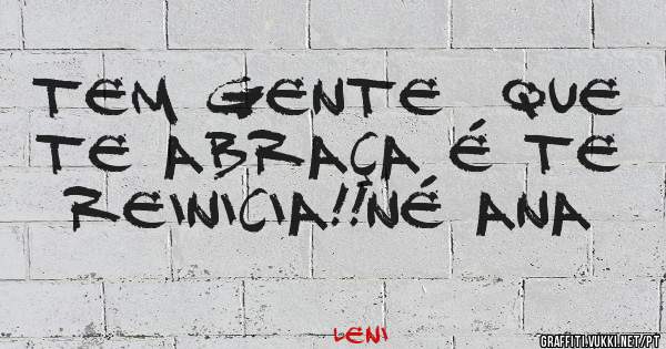 Tem gente  que te abraça é te reinicia!!né Ana 