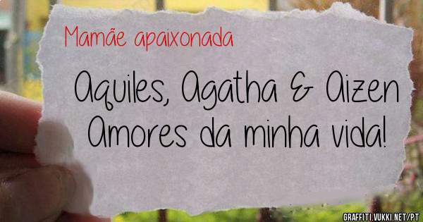 Aquiles, Agatha & Aizen
Amores da minha vida!