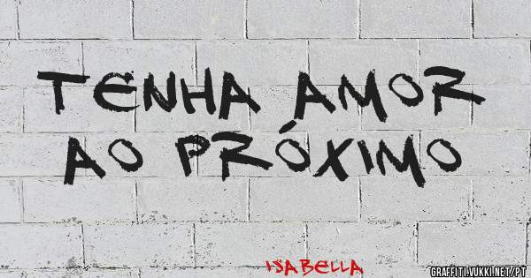 Tenha amor ao próximo 