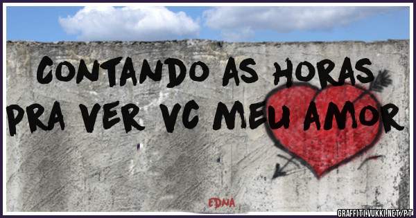 Contando as horas pra ver vc meu amor 