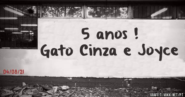 5 anos !
Gato Cinza e Joyce