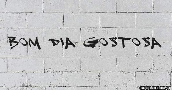Bom dia gostosa