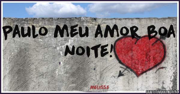 Paulo meu amor boa noite!