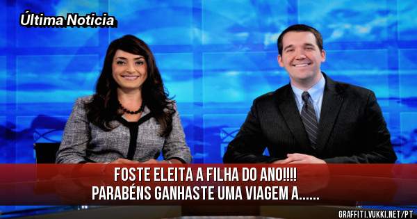 Foste Eleita a Filha do Ano!!!!
Parabéns Ganhaste uma viagem a......