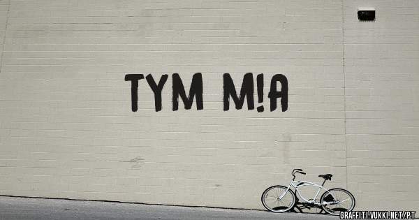tym m!a