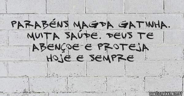Parabéns Magda gatinha. Muita saúde. Deus te abençoe e proteja hoje e sempre