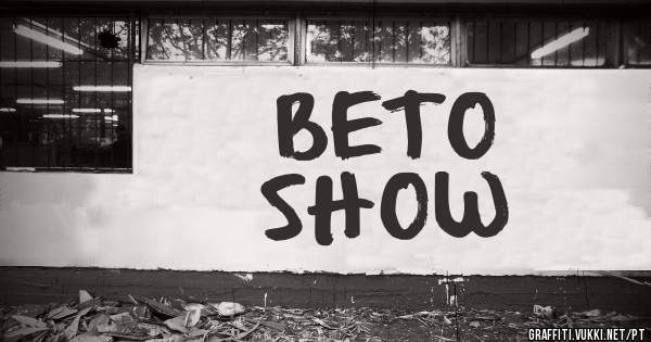 BETO 
SHOW