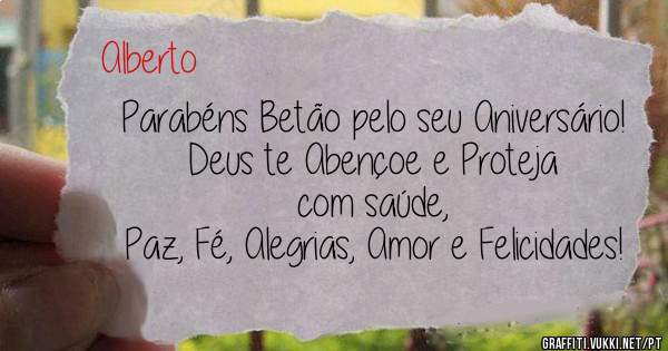 Parabéns Betão pelo seu Aniversário!
Deus te Abençoe e Proteja com saúde,
Paz, Fé, Alegrias, Amor e Felicidades!