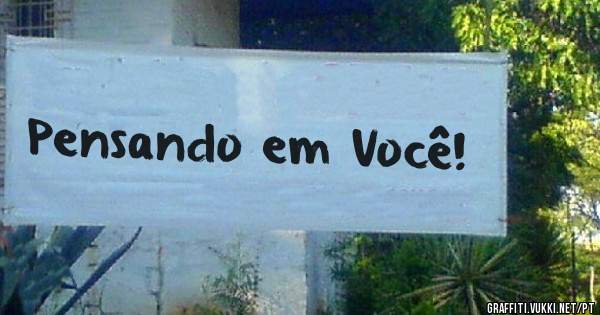 Pensando em Você!