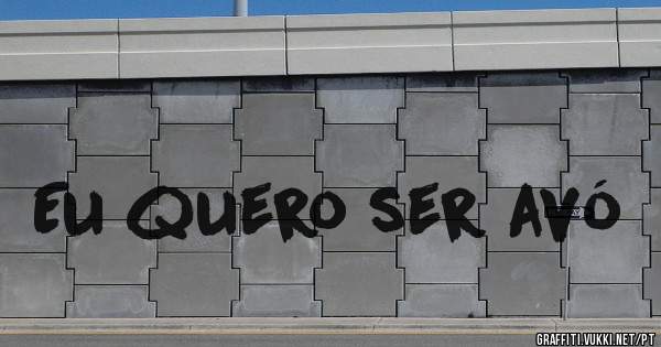 Eu quero ser avó 