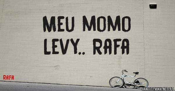 Meu momo
Levy.. Rafa 