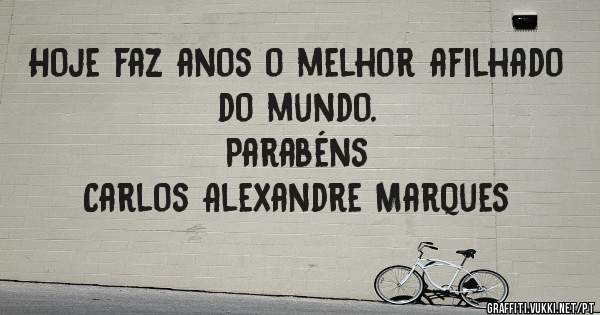 Hoje faz anos o melhor afilhado do mundo.
Parabéns
Carlos Alexandre Marques