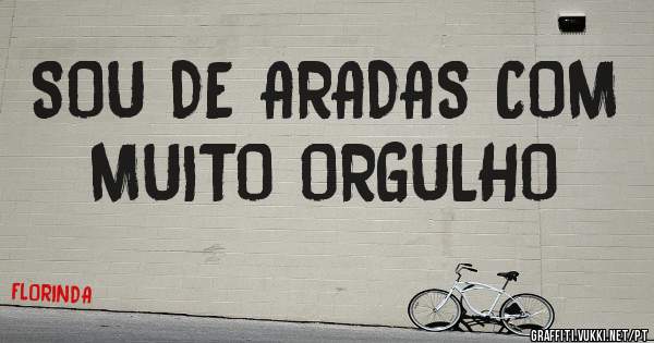 SOU DE ARADAS COM MUITO ORGULHO