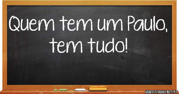 Quem tem um Paulo, tem tudo!