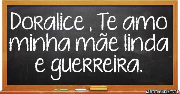 Doralice , Te amo minha mãe linda e guerreira.