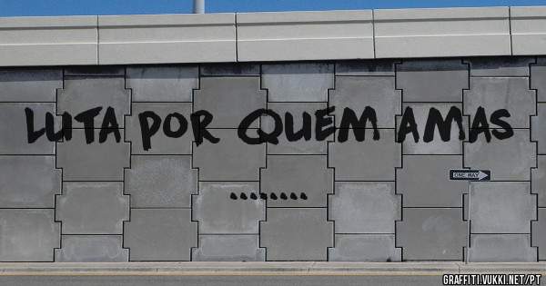Luta por quem amas ........ 