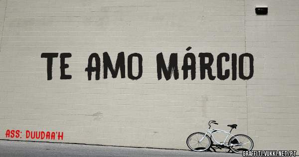 Te Amo Márcio 