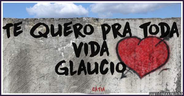 Te quero pra toda vida 
Glaucio