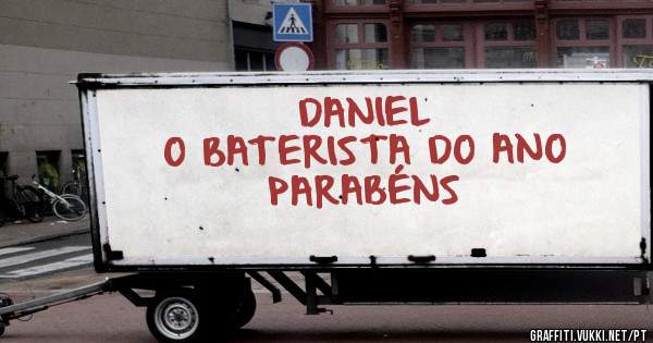 DANIEL 
O BATERISTA DO ANO
PARABÉNS
