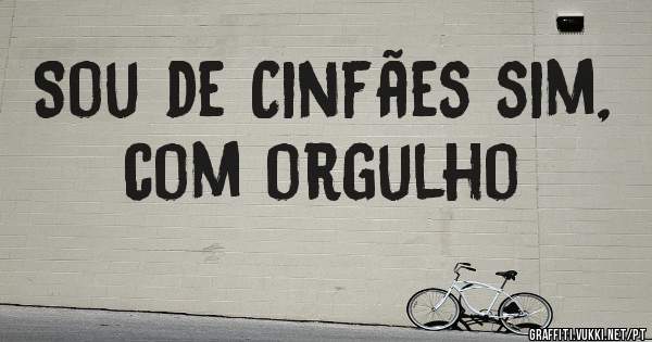 Sou de Cinfães sim, com orgulho 