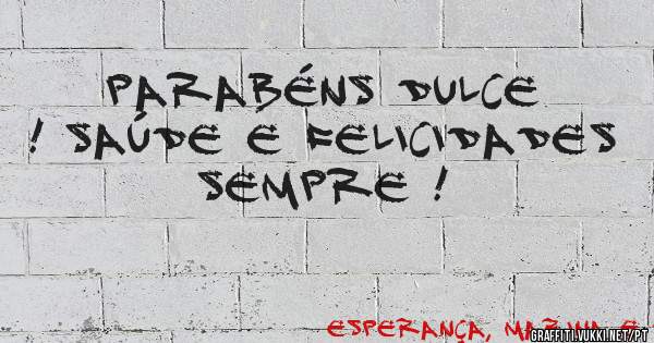 PARABÉNS DULCE ! SAÚDE E FELICIDADES SEMPRE !