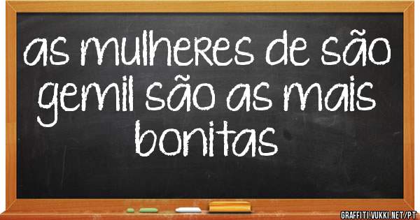 as mulheres de são gemil são as mais bonitas
