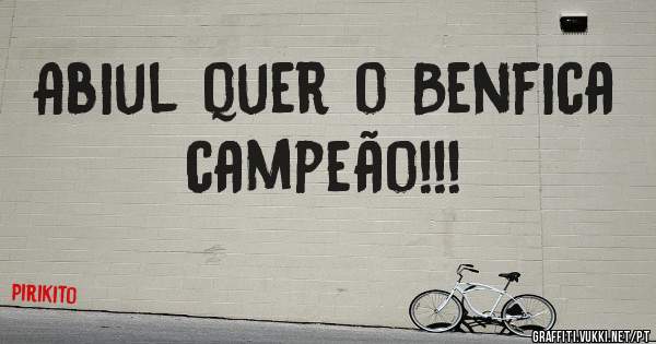 Abiul quer o Benfica campeão!!! 
