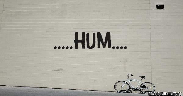 .....hum....