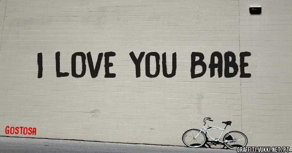 I love you Babe 
